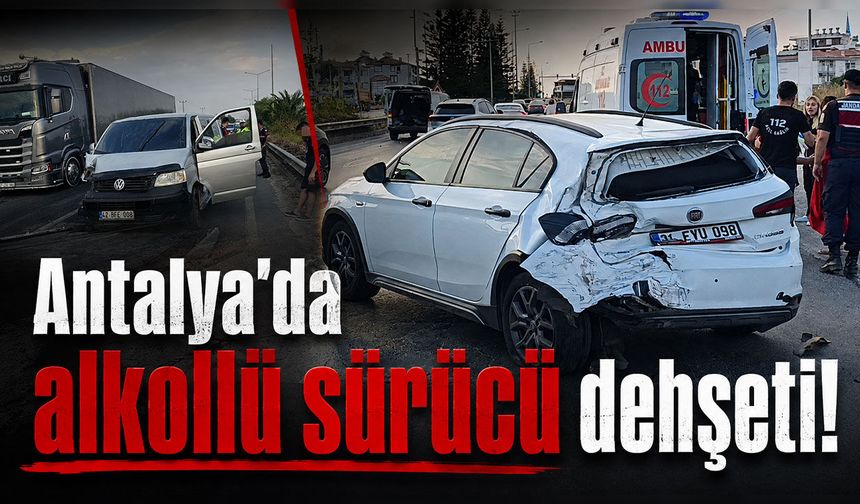 Antalya'da alkollü sürücü dehşeti: 1 kişi yaralandı