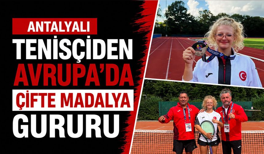 Antalyalı tenisçiden Avrupa'da çifte madalya gururu
