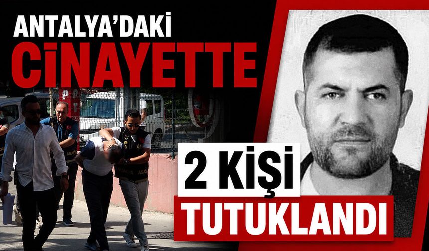 Antalya'daki cinayette 2 şüpheli tutuklandı