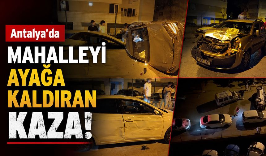 Antalya’da feci kaza mahalleyi ayağa kaldırdı!