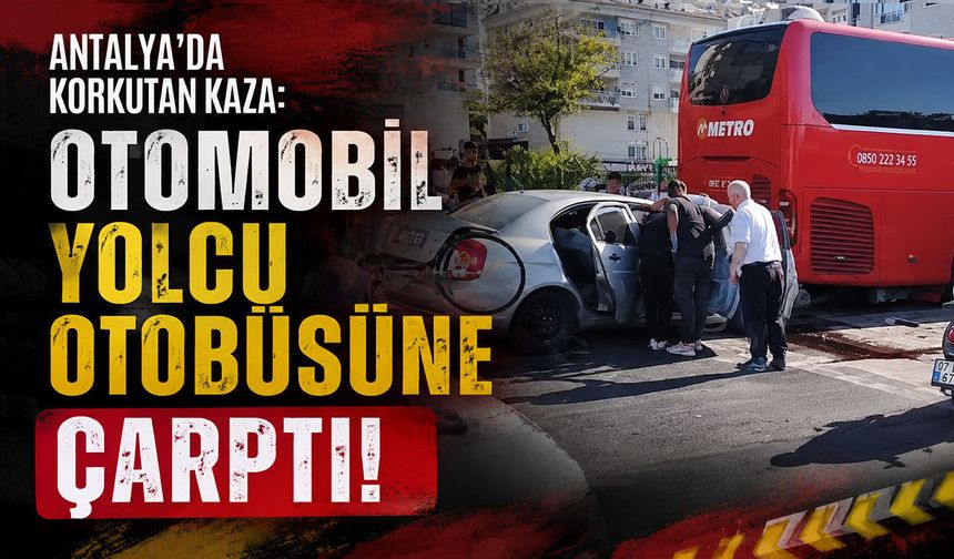 Antalya'da otomobil yolcu otobüsüne çarptı: Sürücü yaralandı