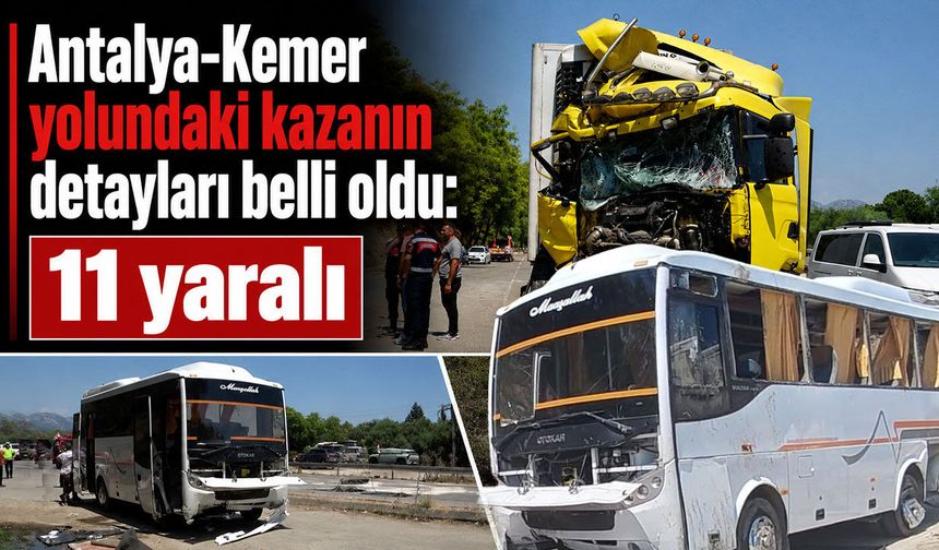 Antalya-Kemer yolundaki kazanın detayları belli oldu: 11 yaralı