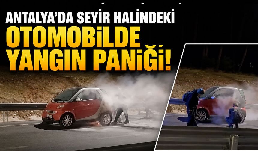Antalya'da seyir halindeki otomobilde yangın paniği!