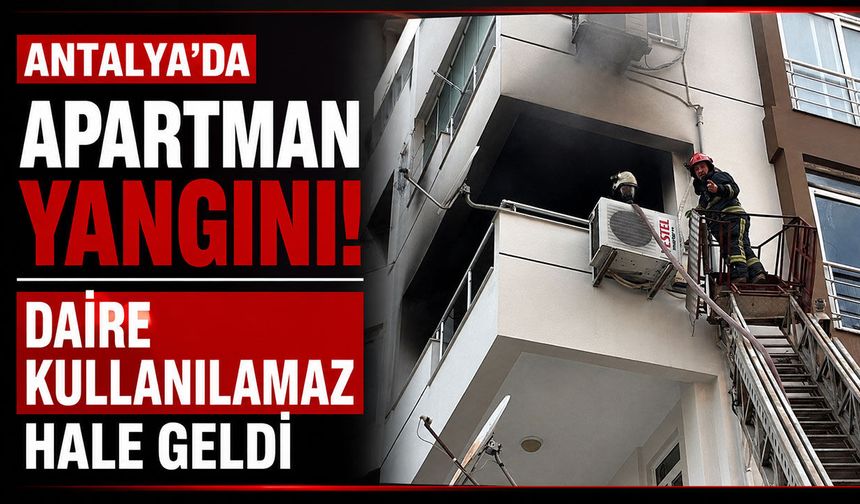 Antalya’da apartman yangını! Daire kullanılamaz hale geldi
