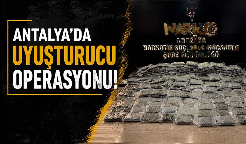 Antalya’da uyuşturucu operasyonu: Kilolarca esrar ele geçirildi