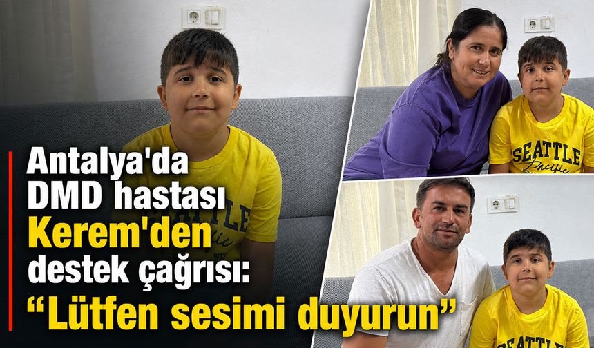 Antalya'da DMD hastası Kerem'den destek çağrısı: "Lütfen sesimi duyurun"