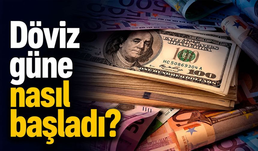 Döviz güne nasıl başladı? Dolar kaç TL oldu, Euro ne kadar?