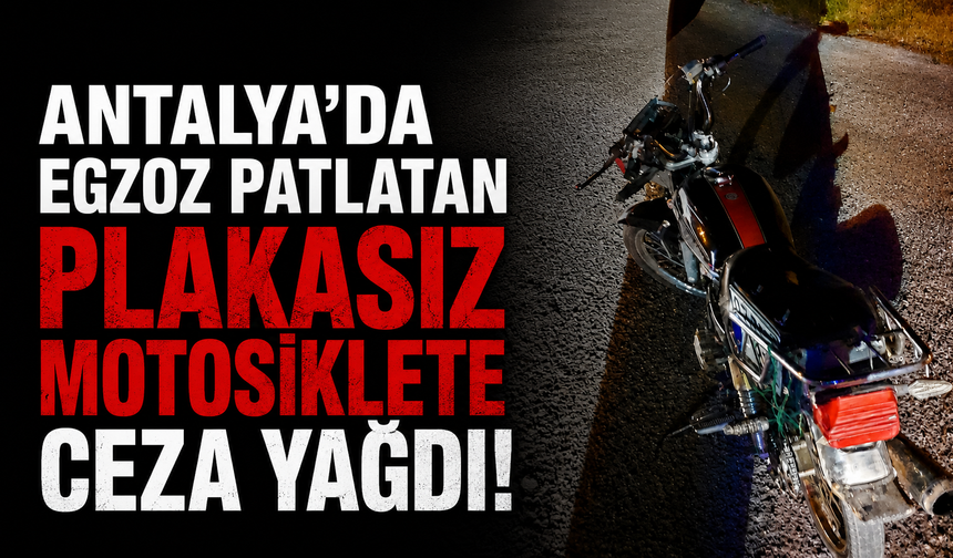 Antalya'da vatandaş isyan etti: Egzoz patlatan plakasız motosiklete ceza yağdı!