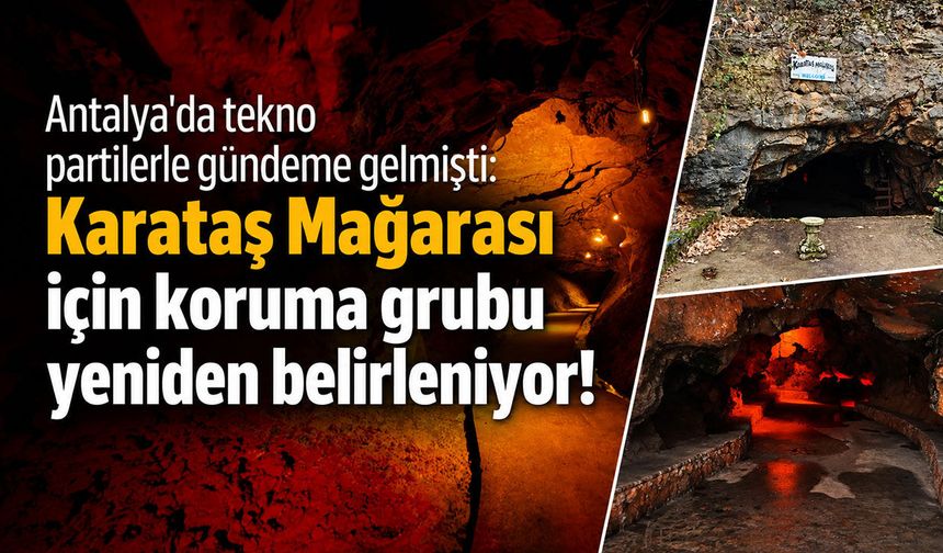 Antalya'da Karataş Mağarası için koruma grubu yeniden belirleniyor: 'D' statüsü değişebilir