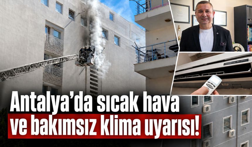 Antalya'da sıcak hava ve bakımsız klima uyarısı!