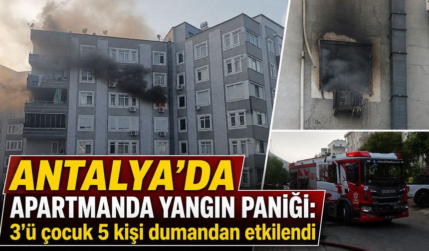 Antalya'da apartmanda yangın paniği: 3'ü çocuk 5 kişi dumandan etkilendi