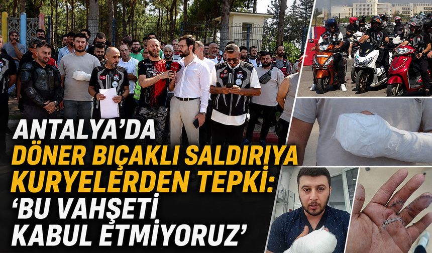 Antalya'da döner bıçaklı saldırıya kuryelerden tepki: "Bu vahşeti kabul etmiyoruz"