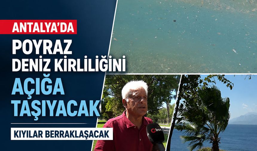 Antalya’da poyraz deniz kirliliğini açığa taşıyacak: Kıyılar berraklaşacak