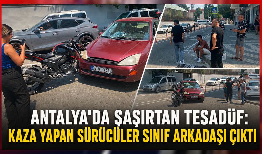 Antalya'da şaşırtan tesadüf: Kaza yapan sürücüler sınıf arkadaşı çıktı