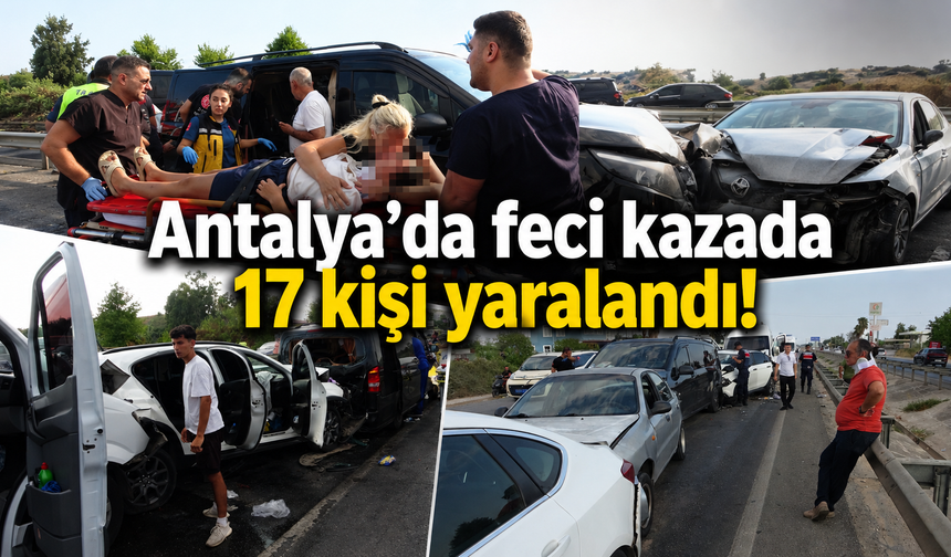 Antalya’da feci kazada 17 kişi yaralandı!