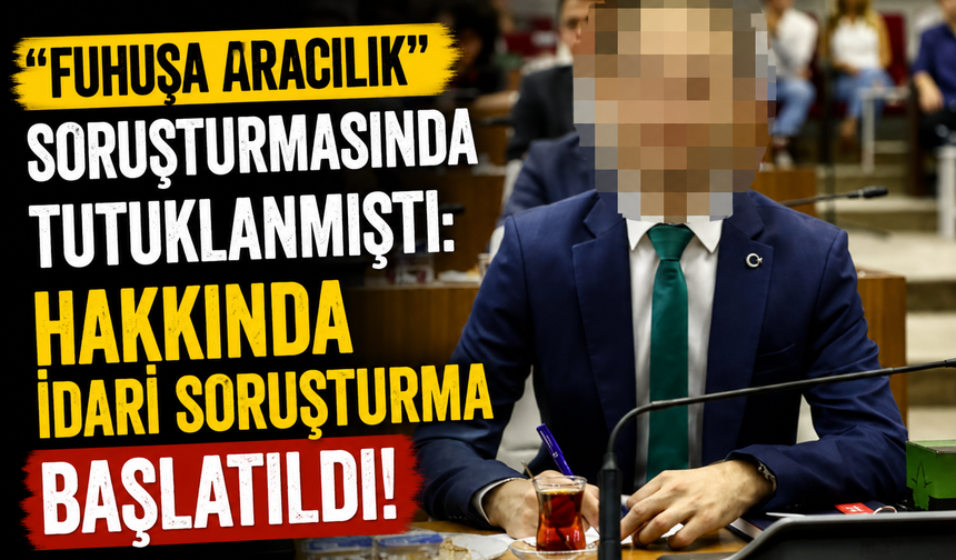 "Fuhuşa aracılık" soruşturmasında tutuklanmıştı: Hakkında idari soruşturma da başlatıldı!