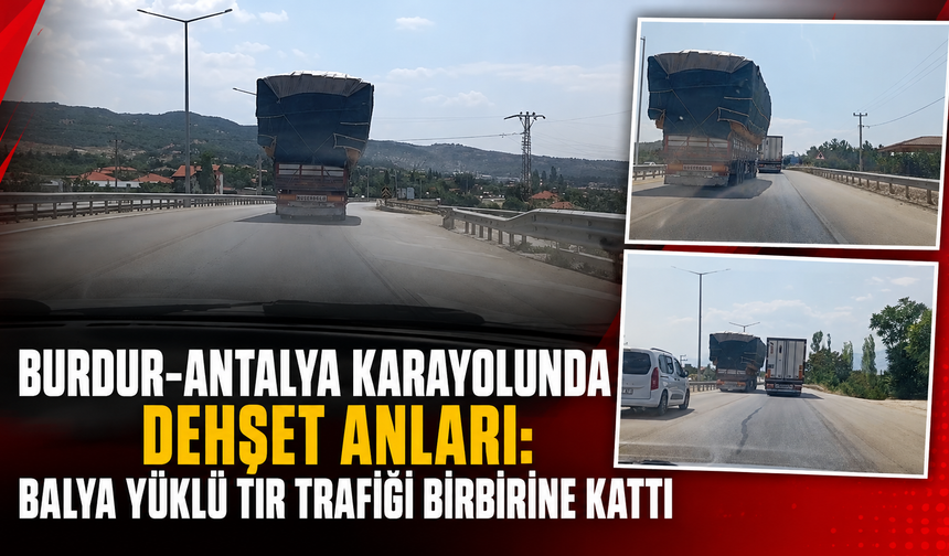 Burdur-Antalya karayolunda dehşet anları! Balya yüklü tır trafiği birbirine kattı