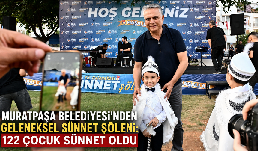 Muratpaşa Belediyesi'nden geleneksel sünnet şöleni: 122 çocuk sünnet oldu