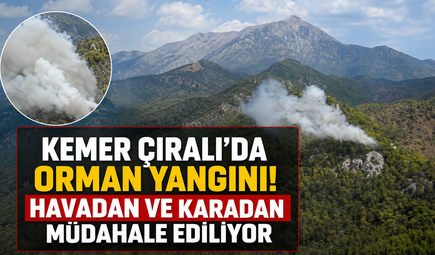 Kemer Çıralı'da orman yangını! Havadan ve karadan müdahale ediliyor