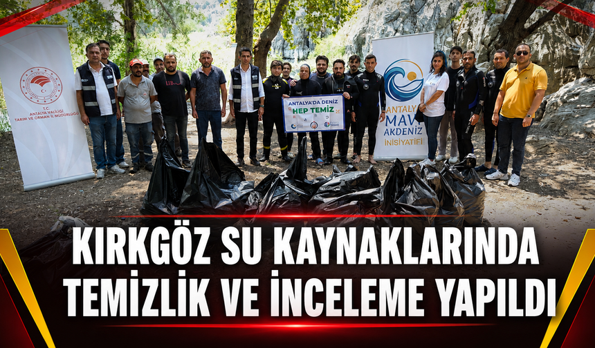 Kırkgöz su kaynaklarında temizlik ve inceleme yapıldı