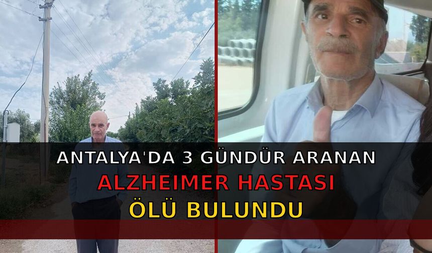Antalya'da 3 gündür aranan Alzheimer hastası ölü bulundu