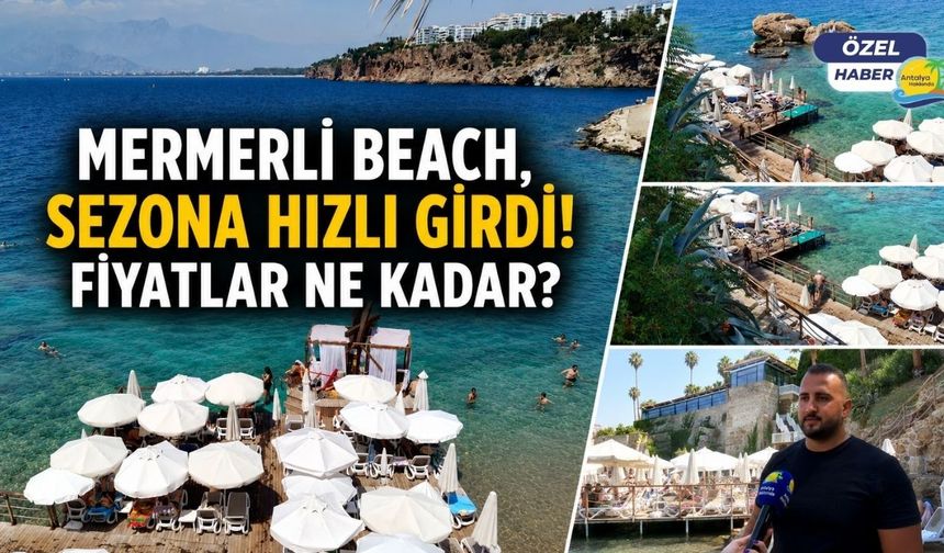 Mermerli Beach, sezona hızlı girdi! Fiyatlar ne kadar?