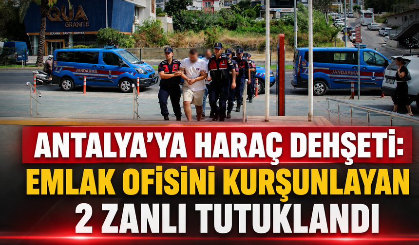Antalya'da haraç dehşeti! Emlak ofisini kurşunlayan 2 zanlı tutuklandı