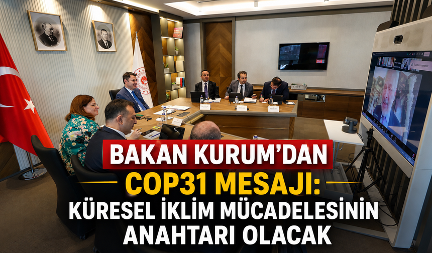 Bakan Kurum'dan COP31 mesajı: Küresel iklim mücadelesinin anahtarı olacak