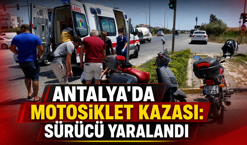 Antalya'da motosiklet kazası: Sürücü yaralandı
