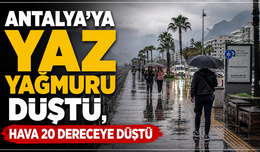 Antalya'ya yaz yağmuru düştü, hava 20 dereceye düştü