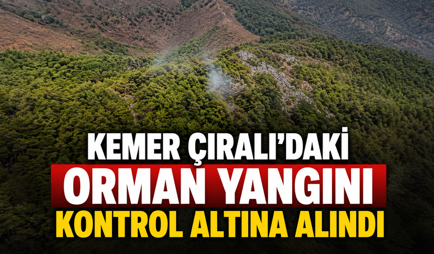 Kemer Çıralı'daki orman yangını kontrol altına alındı