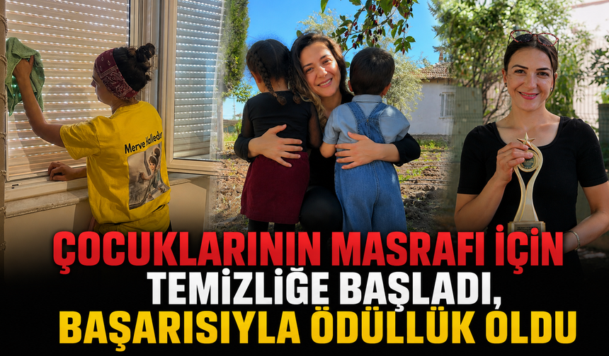 Çocuklarının masrafı için temizliğe başladı, başarısıyla ödüllük oldu