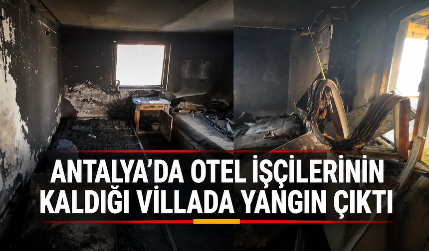 Antalya'da otel işçilerinin kaldığı villada yangın çıktı