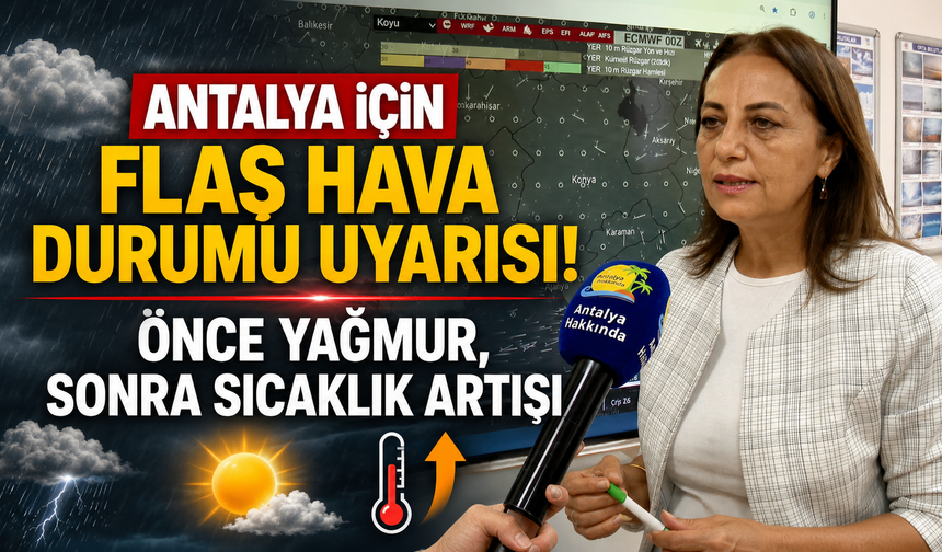 Antalya için flaş hava durumu uyarısı! Önce yağmur, sonra sıcaklık artışı
