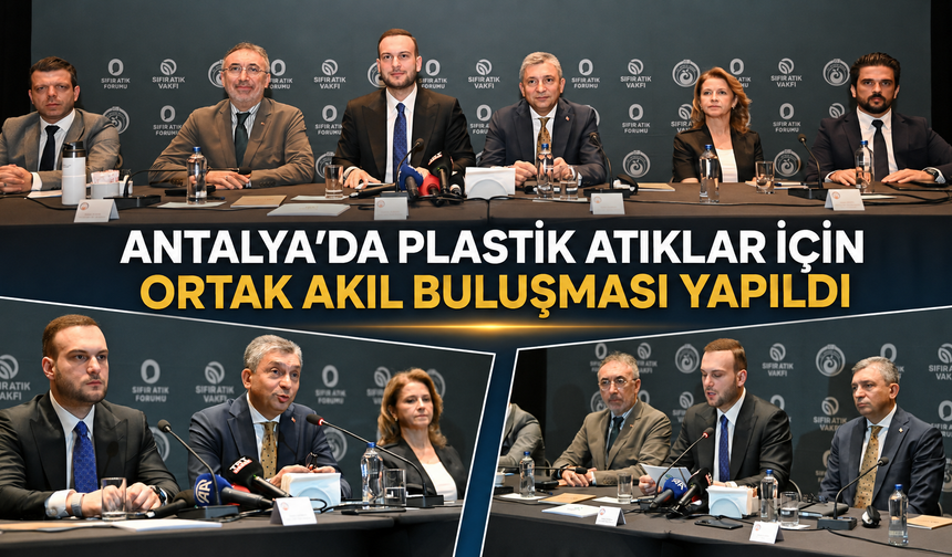 Antalya'da plastik atıklar için ortak akıl buluşması yapıldı