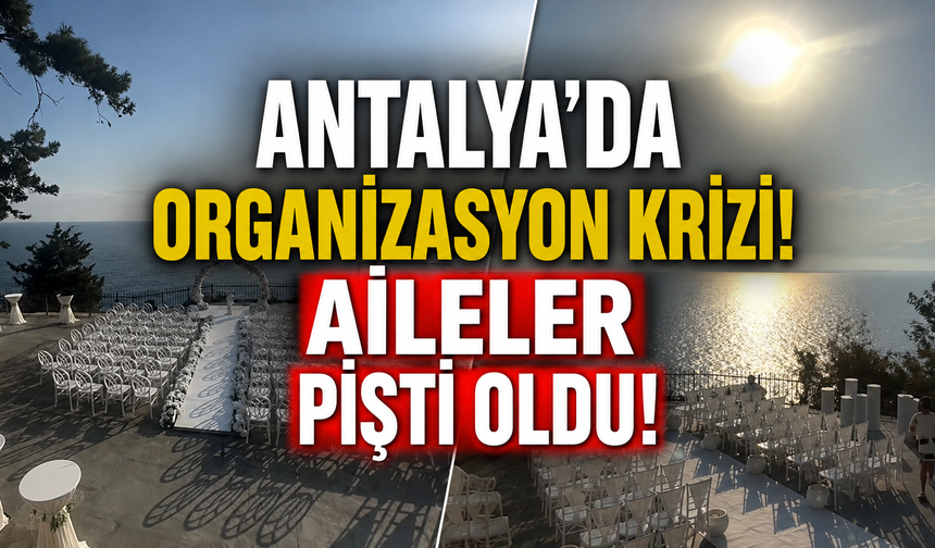 Antalya'da organizasyon krizi! Aileler pişti oldu!