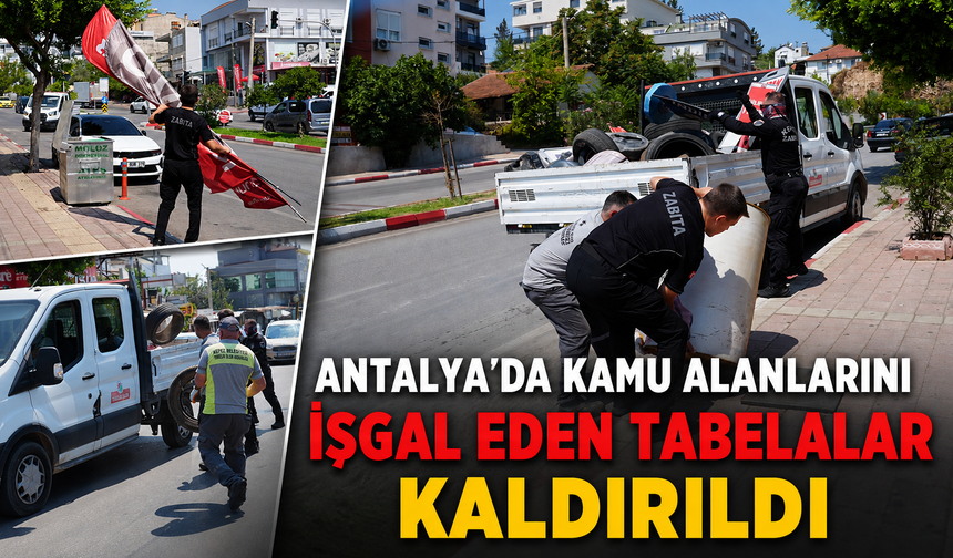 Antalya'da kamu alanlarını işgal eden tabelalar kaldırıldı