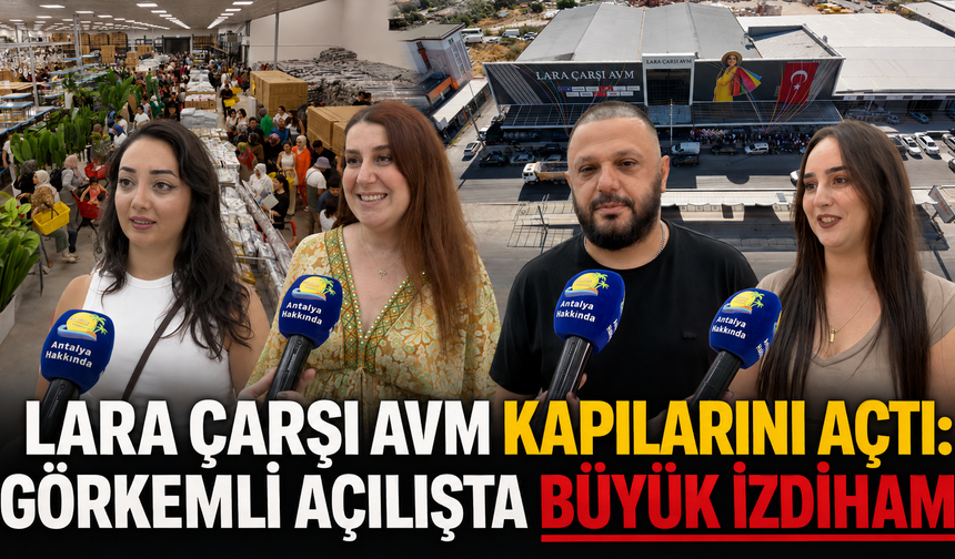 Lara Çarşı AVM kapılarını açtı: Görkemli açılışta büyük izdiham