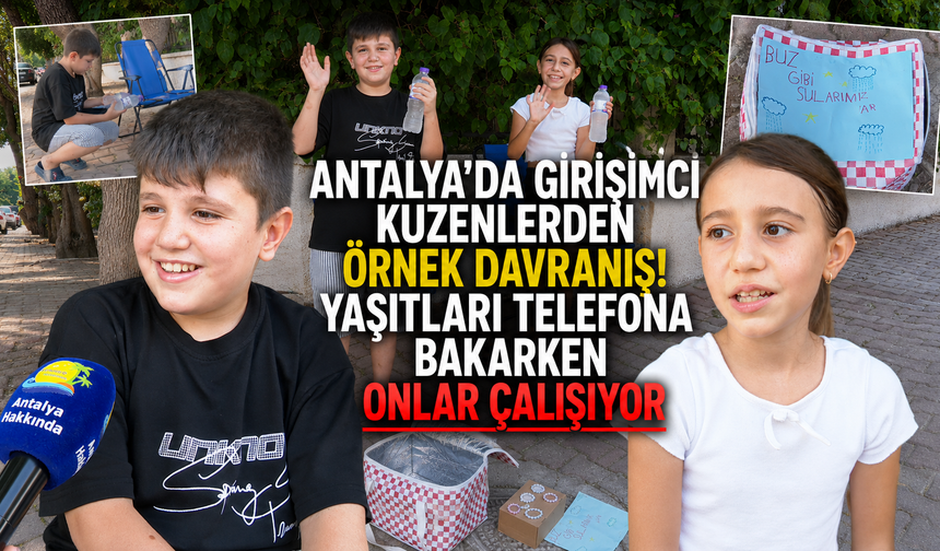 Antalya'da girişimci kuzenlerden örnek davranış! Yaşıtları telefona bakarken onlar çalışıyor