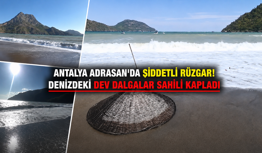 Antalya Adrasan'da şiddetli rüzgar! Denizdeki dev dalgalar sahili kapladı