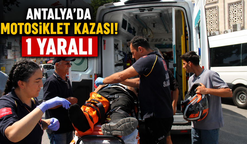 Antalya'da motosiklet kazası! 1 yaralı