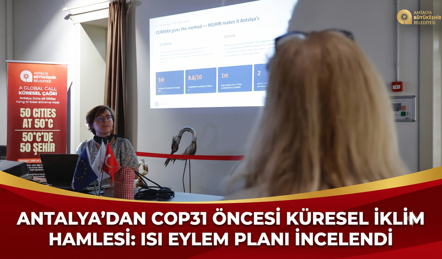 Antalya'dan COP31 öncesi küresel iklim hamlesi: Isı Eylem Planı incelendi