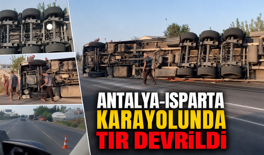 Antalya-Isparta karayolunda tır devrildi