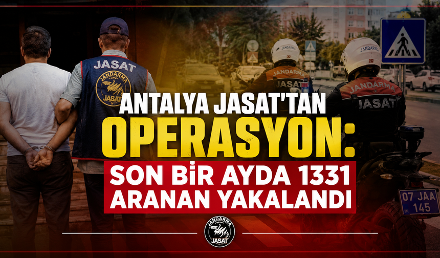 Antalya JASAT'tan operasyon: Son bir ayda bin 331 aranan yakalandı