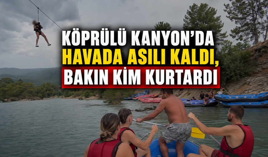 Köprülü Kanyon'da havada asılı kaldı, bakın kim kurtardı