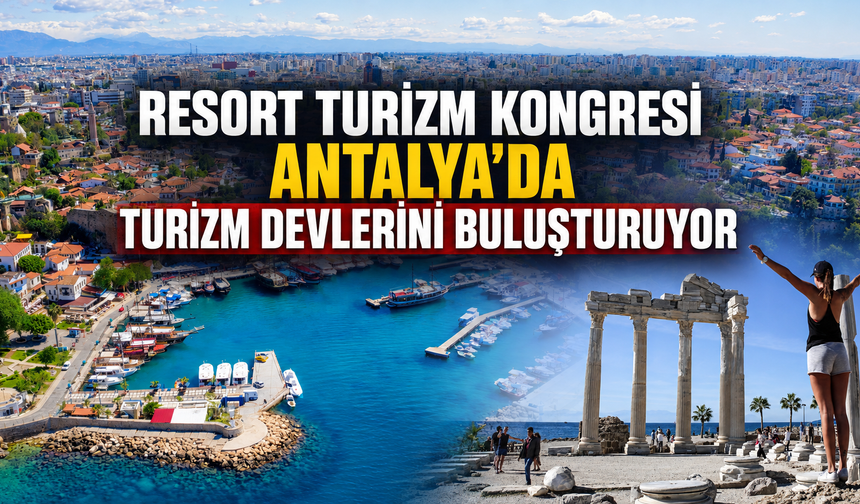 Resort Turizm Kongresi Antalya'da turizm devlerini buluşturuyor