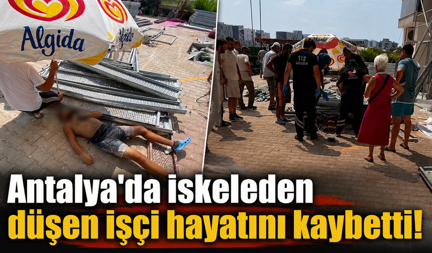 Antalya'da iskeleden düşen işçi hayatını kaybetti!