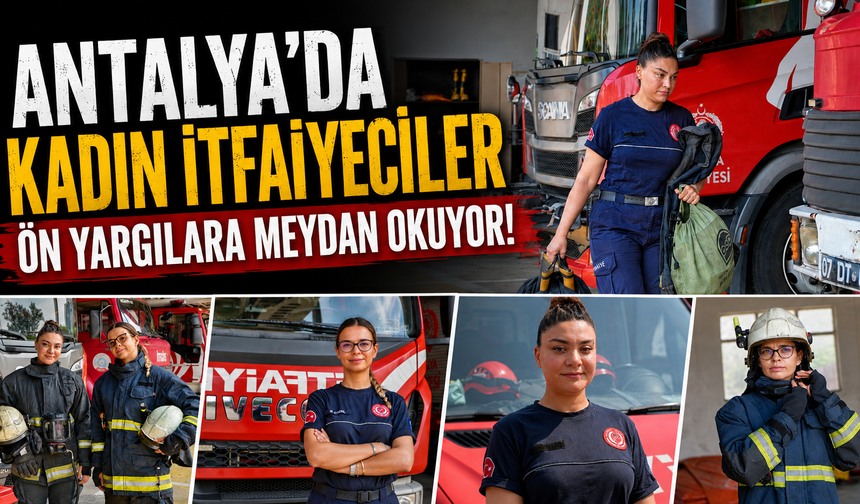 Antalya’da kadın itfaiyeciler ön yargılara meydan okuyor!