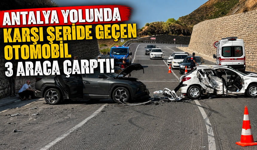 Antalya yolunda karşı şeride geçen otomobil 3 araca çarptı!