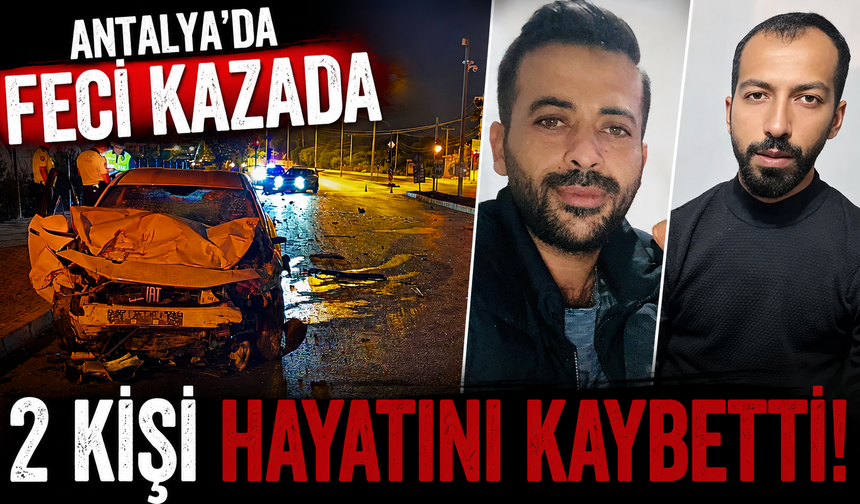 Antalya'da feci kazada 2 kişi hayatını kaybetti! Kaza anı kamerada